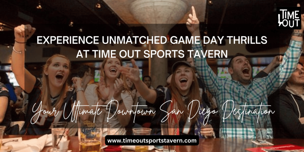 Unmatched Game Day Thrills at Time Out Sports Tavern: Your San Diego Destination